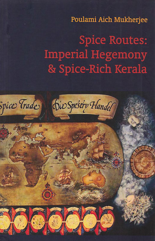 Spice Routes : Imperial Hegemony & Spice-Rich Kerala